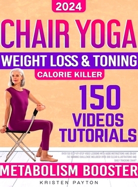 预订 Chair Yoga for Weight Loss: Over 150 STEP-BY-STEP VIDEO LESSONS with AUDIO INSTRUCTIONS and 28-Day Fat Burning Chal