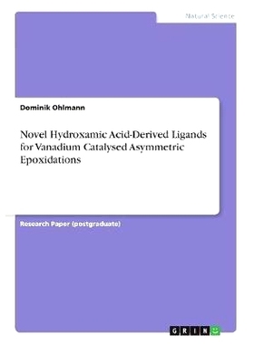 预订 Novel Hydroxamic Acid-Derived Ligands for Vanadium Catalysed Asymmetric Epoxidations: 9783668926387
