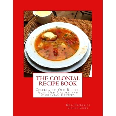 预订 The Colonial Recipe Book: Celebrated Old Recipes Also Old Creole and Moravian Recipes: 9781979672962