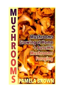 预订 Mushrooms: Mushrooms Growing at Home + Autumn Mushrooms Foraging: (Identify Mushrooms, Mushroom Hunters): 978197900