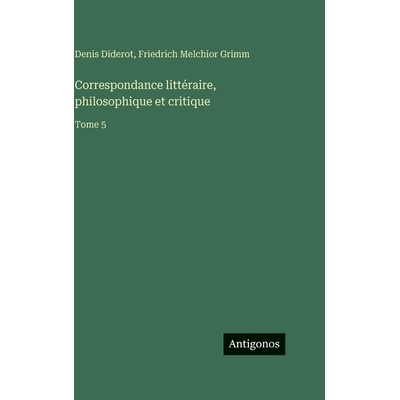 预订 Correspondance littéraire, philosophique et critique: Tome 5: 9783388590073