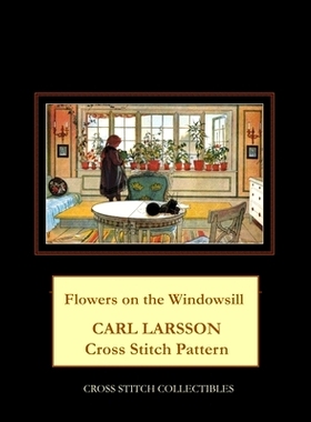 预订 Flowers on the Windowsill: Carl Larsson Cross Stitch Pattern: 9798519489089