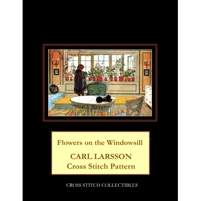 预订 Flowers on the Windowsill: Carl Larsson Cross Stitch Pattern: 9798519489089