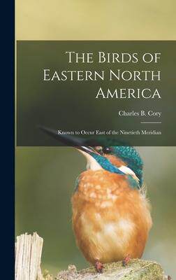 [预订]The Birds of Eastern North America: Known to Occur East of the Ninetieth Meridian 9781013424656