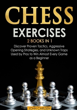 【预订】Chess Exercises: 2 Books in 1: Discover Proven Tactics, Aggressive Opening Strategies, and Unknown Traps U...