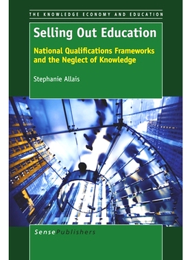 预订 Selling Out Education: National Qualifications Frameworks and the Neglect of Knowledge 教育出售：国家资格框架与忽视