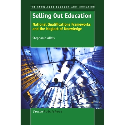 预订 Selling Out Education: National Qualifications Frameworks and the Neglect of Knowledge 教育出售：国家资格框架与忽视