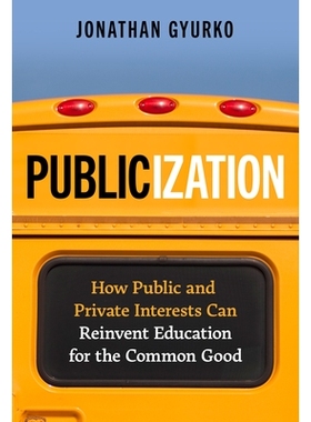 预订 Publicization: How Public and Private Interests Can Reinvent Education for the Common Good 宣传：公共利益和私人利益