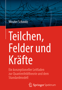 预订 Teilchen, Felder und Kräfte: Ein konzeptioneller Leitfaden zur Quantenfeldtheorie und dem Standardmodell