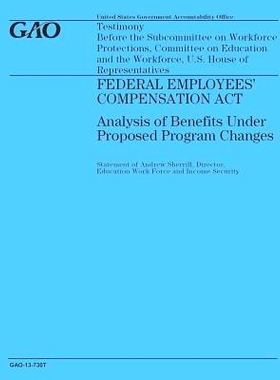 预订 Federal Employees’ Compensation Act: Analysis of Benefits Under Proposed Program: 9781503200135