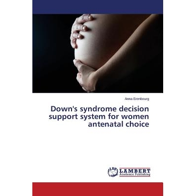预订 Down’s Syndrome Decision Support System for Women Antenatal Choice: 9783659503214
