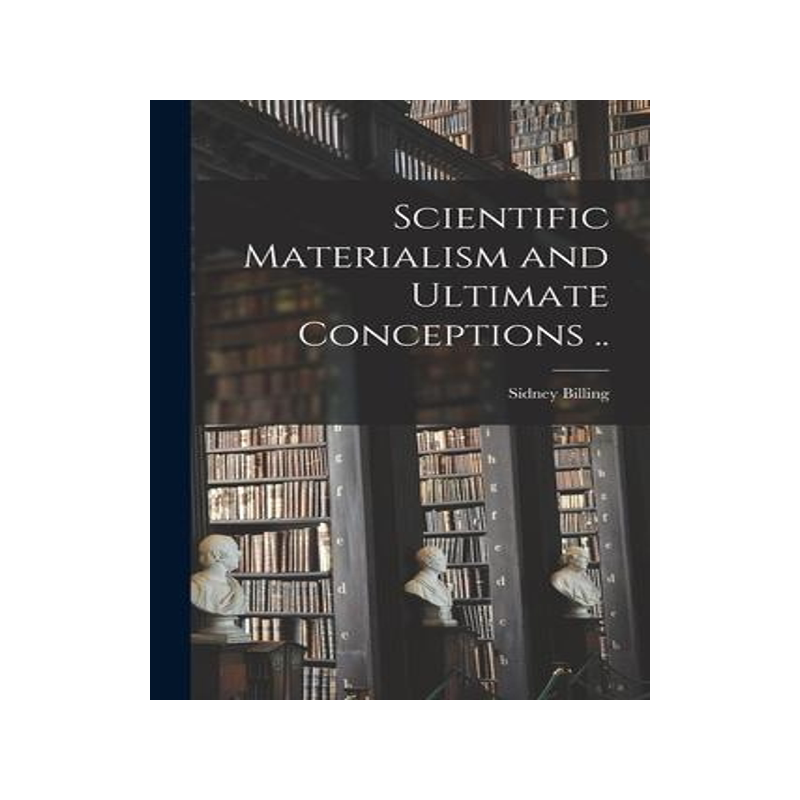 [预订]Scientific Materialism and Ultimate Conceptions [microform] .. 9781014077448
