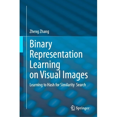 预订 Binary Representation Learning on Visual Images: Learning to Hash for Similarity  Search 视觉图像的二进制表示学习：