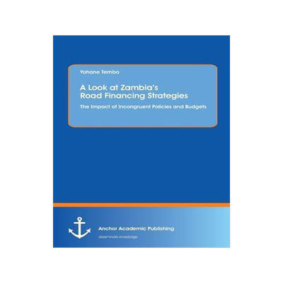 [预订]A Look at Zambia’s Road Financing Strategies: The Impact of Incongruent Policies and Budgets 9783954893515