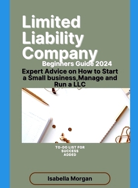 预订 Limited Liability Company Beginners Guide 2024: Expert Advice on How to Start a Small Business, Manage and Run a LL