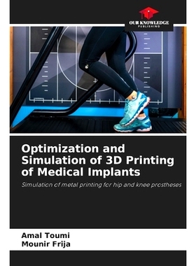 预订 Optimization and Simulation of 3D Printing of Medical Implants 醫用植入物3D列印的優化與仿真: 9786208265540