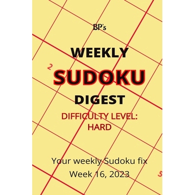 预订 Bp’s Weekly Sudoku Digest - Difficulty Hard - Week 16, 2023: 9798391189282