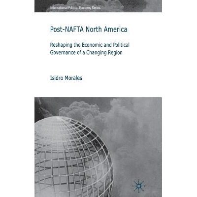 预订 Post-NAFTA North America: Reshaping the Economic and Political Governance of a Changing Region: 9781349355617