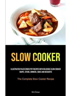 预订 Slow Cooker: Illustrated Paleo Crock Pot Recipes With Delicious Slow Cooker Soups, Stews, Dinners, Sides And Desser
