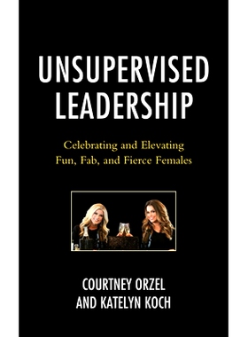 预订 Unsupervised Leadership: Celebrating and Elevating Fun, Fab, and Fierce Females 无监督的领导能力：庆祝和提升乐趣、