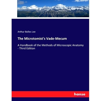 预订 The Microtomist’s Vade-Mecum: A Handbook of the Methods of Microscopic Anatomy - Third Edition: 9783744692021