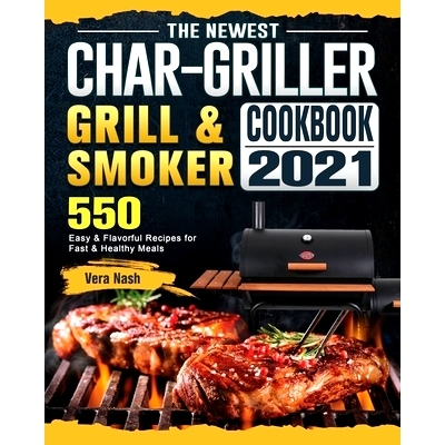 预订 The Newest Char-Griller Grill & Smoker Cookbook 2021: 550 Easy & Flavorful Recipes for Fast & Healthy Meals: 978180