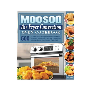 [预订]MOOSOO Air Fryer Convection Oven Cookbook: 500 Essential Air Fryer Convection Oven Recipes and Easy  9781801246750