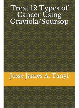 预订 Treat 12 Types of Cancer Using Graviola/Soursop: 9781723735257