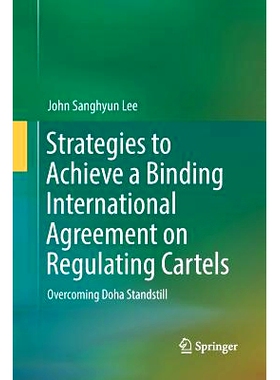预订 Strategies to Achieve a Binding International Agreement on Regulating Cartels: Overcoming Doha Standstill: 97898110