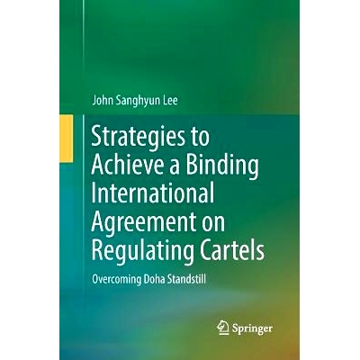 预订 Strategies to Achieve a Binding International Agreement on Regulating Cartels: Overcoming Doha Standstill: 97898110