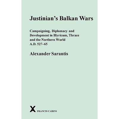 预订 Justinian’s Balkan Wars: Campaigns, Diplomacy and Development in Illyricum, Thrace and the Northern World A.D. 527
