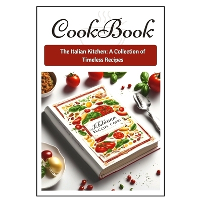 预订 The Italian Kitchen: : The Italian Kitchen: A Collection of Timeless Recipes: 9798861248143