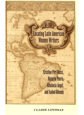 预订 Locating Latin American Women Writers: Cristina Peri Rossi, Rosario Ferré, Albalucía Angel, and Isabel Allende: 9