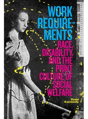 预订 Work Requirements: Race, Disability, and the Print Culture of Social Welfare 工作要求：种族、残疾和社会福利的印刷文