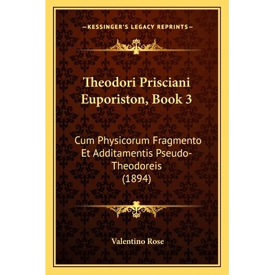 预订 Theodori Prisciani Euporiston, Book 3: Cum Physicorum Fragmento Et Additamentis Pseudo-Theodoreis (1894): 978116516