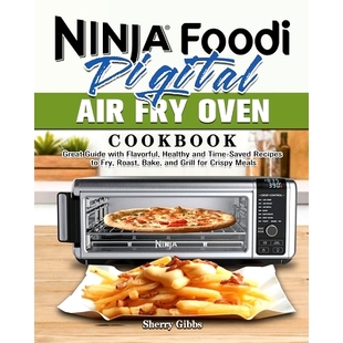 Time Ninja and Recipes Fry Great with Cookbook Healthy Oven Roast Digital Foodi Flavorful Air Saved Guide 预订