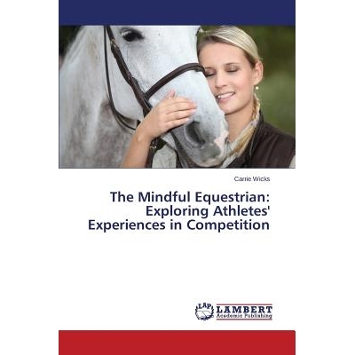 预订 The Mindful Equestrian: Exploring Athletes’ Experiences in Competition: 9783659539749