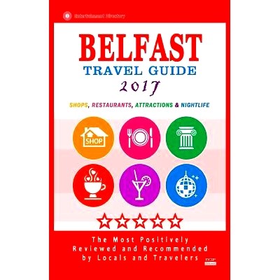 预订 Belfast Travel Guide 2017: Shops, Restaurants, Attractions and Nightlife in Belfast, Northern Ireland (City Travel