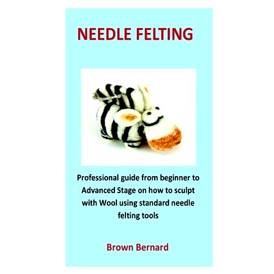 预订 needle Felting: Professional guide from beginner to Advanced Stage on how to sculpt with Wool using standard needle