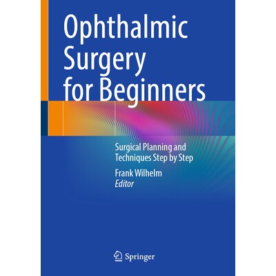 预订 Ophthalmic Surgery for Beginners Surgical Planning and Techniques Step by Step 初级眼科手术：分步手术计划与技术 978