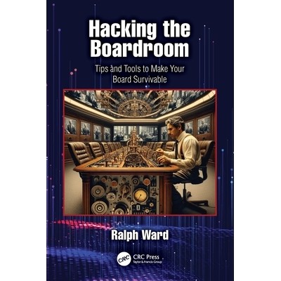预订 Hacking the Boardroom: Tips and Tools to Make Your Board Survivable 破解董事会运作逻辑：让你在董事会立足的技巧与工