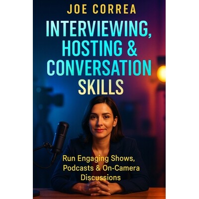 预订 Interviewing, Hosting & Conversation Skills: Run Engaging Shows, Podcasts & On-Camera Discussions 9798295469213