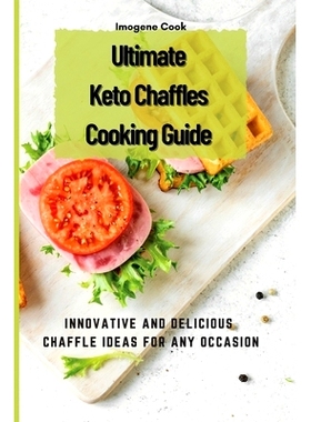 预订 Ultimate Keto Chaffles Cooking Guide: Innovative and Delicious Chaffle Ideas for Any Occasion