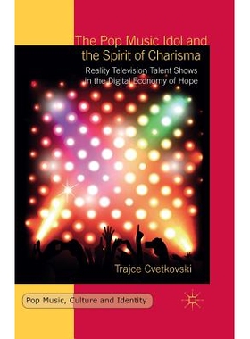 预订 The Pop Music Idol and the Spirit of Charisma: Reality Television Talent Shows in the Digital Economy of Hope: 9781