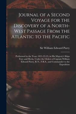 [预订]Journal of a Second Voyage for the Discovery of a North-west Passage From the Atlantic to the Pacifi 9781013706912