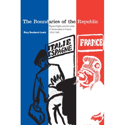 预订 The Boundaries of the Republic: Migrant Rights and the Limits of Universalism in France, 1918-1940: 9780804755825