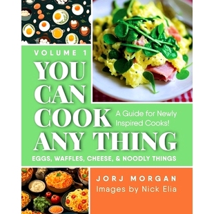 预订 You Can Cook Any Thing: A Guide for Newly Inspired Cooks! Eggs, Waffles, Cheese & Noodly Things: 9781960146984