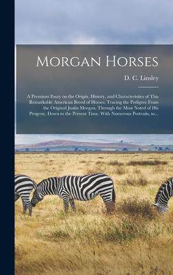 [预订]Morgan Horses: a Premium Essay on the Origin, History, and Characteristics of This Remarkable Americ 9781013429187