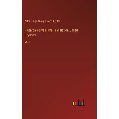 预订 Plutarch’s Lives. The Translation Called Dryden’s: Vol. I: 9783385377486