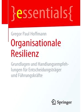 预订 Organisationale Resilienz: Grundlagen und Handlungsempfehlungen für Entscheidungsträger und Führungskräfte: 978